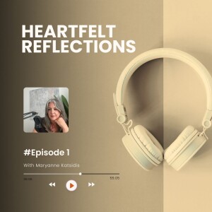 Heartfelt Reflections - Episode 1