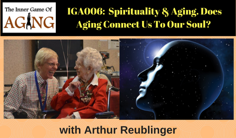 IGA6 - Does Aging Connect Us To Our Soul? Understanding Our Spiritual Maturation Process.