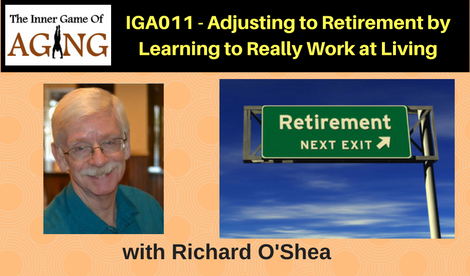 IGA011 - Adjusting to Retirement by Learning to Really Work at Living