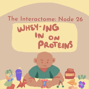 Episode 26: Wheying In on Proteins