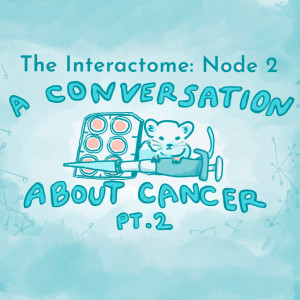 Episode 2: A Conversation About Cancer (Part 2)