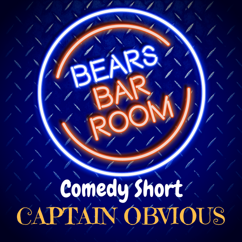 Bears Barroom Comedy Short: Captain Obvious 