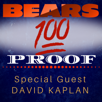 Bears 100 Proof - Special Guest David Kaplan of ESPN Radio and NBCS Chicago