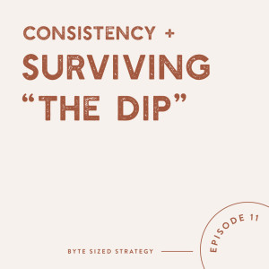 Consistency & Surviving “The Dip”