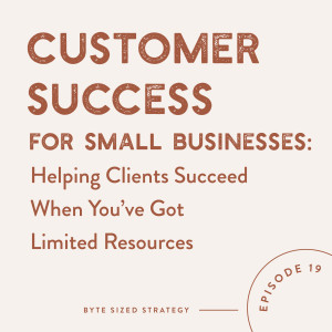 Customer Success For Small Business Owners: Helping Clients Succeed When You’ve Got Limited Resources