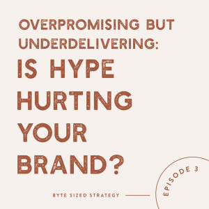 Overpromising But Underdelivering: Is Hype Hurting Your Brand?