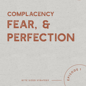 Complacency, Fear, and Perfection - Oh My!