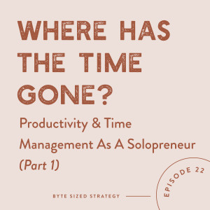 Where Has The Time Gone? Productivity & Time Management As A Solopreneur (Part 1)
