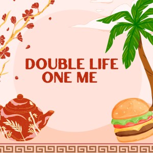 Double life One Me