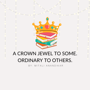 A Crown Jewel to Some. Ordinary to Others