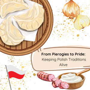 From Pierogies to Pride: Keeping Polish Traditions Alive