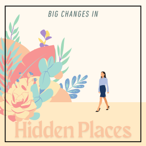 Big Changes in Hidden Places