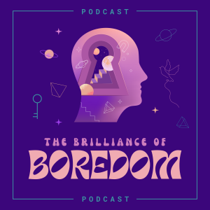 The Brilliance of Boredom