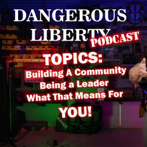 Dangerous Liberty Podcast Ep 14 - Building a Community and Leadership