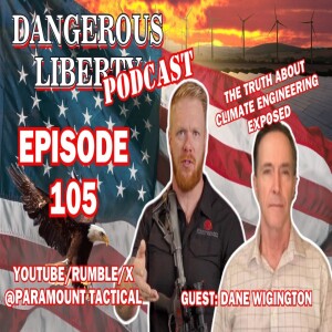 Ep_ 105 Unmasking Climate Engineering: The Hidden Truths You Need to Know | The Dangerous Liberty Podcast p 105