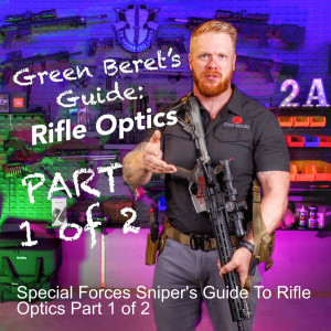 Special Forces Sniper’s Guide To Rifle Optics Part 1 of 2