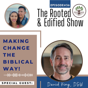 Making Change the Biblical Way! Interview with David King, DSW