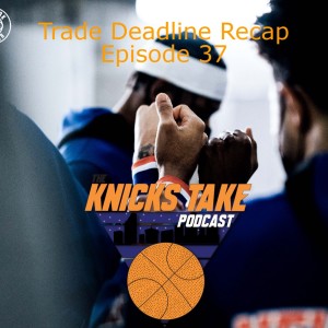 Trade Deadline Recap | Episode 37