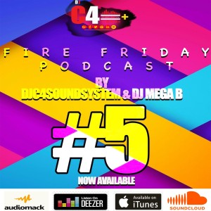 FIRE FRIDAY PODCAST -  BY  DJ C4SOUNDSYSTEM & DJ MEGA B #5.