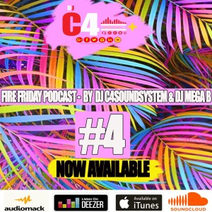 #4.  FIRE FRIDAY PODCAST -  BY  DJ C4SOUNDSYSTEM & DJ MEGA B