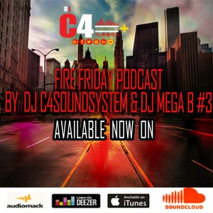 FIRE FRIDAY PODCAST -  BY  DJ C4SOUNDSYSTEM & DJ MEGA B #3.