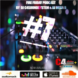 FIRE FRIDAY PODCAST MASH UP BY DJC4SOUNDSYSTEM  & DJ MEGA B #7