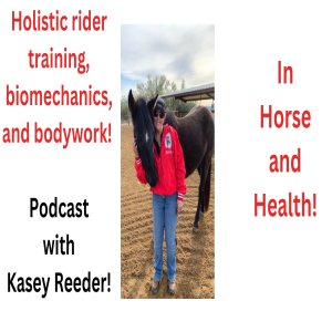 Holistic rider training, biomechanics, and bodywork! Podcast with Kasey Reeder (English)