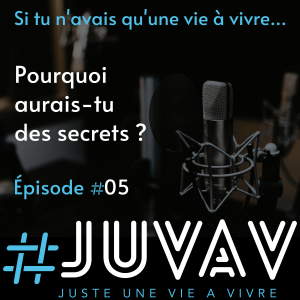 E05 - Pourquoi aurais-tu des secrets ?