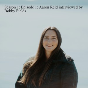 Season 1: Episode 1: Aaron Reid interviewed by Bobby Fields