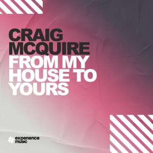 (Experience House) Craig McQuire - From My House To Yours Ep 022