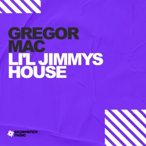(Experience House) Gregor Mac - Lil’ Jimmy’s House Ep 039