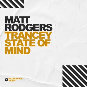 (Experience Trance) Matt Rodgers - Trancey State Of Mind Ep 10