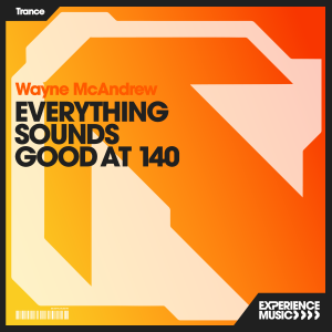 (Experience Trance) Wayne McAndrew - Everything Sounds Good at 140 Ep 017