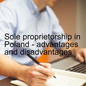 Sole proprietorship in Poland - advantages and disadvantages