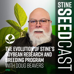 The Evolution of Stine’s Soybean Research and Breeding Program with Doug Beavers