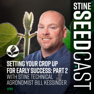 Setting Your Crop Up for Early Success: Part 2 With Stine Technical Agronomist Bill Kessinger