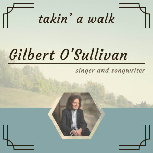 Gilbert O’Sullivan: A Singer Songwriter and his love for the art of creating music that has connected.