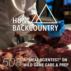 508 | A “Meat Scientist” on Wild Game Care & Preparation
