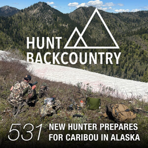 531 | Nick, Part 1 (New Hunter, Elk Hunting Bootcamp, Prepping For Alaska)