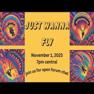 JUST WANNA FLY #128 - Open Forum Chat Night-Join in with us!!