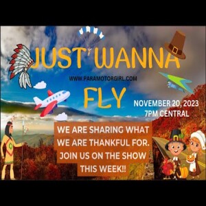 JUST WANNA FLY -130- JOIN US ON THE SHOW AND SHARE WHAT YOU ARE THANKFUL FOR