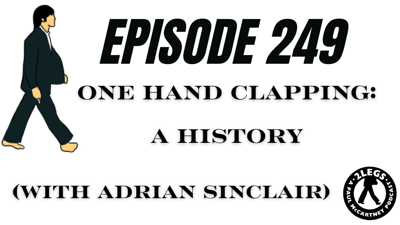 Episode 249: "One Hand Clapping" (A History) (With Adrian Sinclair)