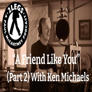 Episode 162: ”A Friend Like You” (Part 2) With Ken Michaels