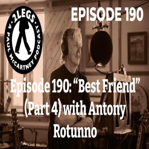 Episode 190: ”Best Friend” (Part 4, with Antony Rotunno)