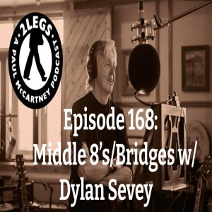 Episode 168: Middle 8’s/Bridges With Dylan Sevey