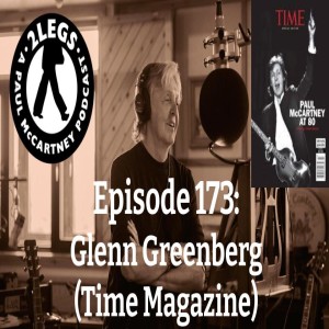 Episode 173: ”Paul McCartney at 80” Time Magazine Review (with Glenn Greenberg)
