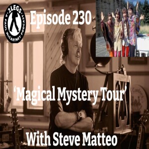 Episode 230: ”Magical Mystery Tour” (with Steve Matteo)