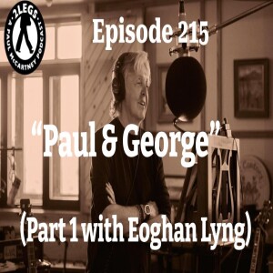 Episode 215: ”Paul & George” (Part 1 with Eoghan Lyng)