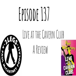 Episode 137: Live At The Cavern Club: A Review