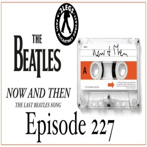 Episode 227: ’Now and Then’ (with Mitch Axelrod)